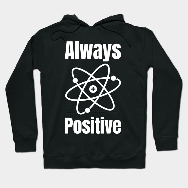 Always Positive Hoodie by HighBrowDesigns